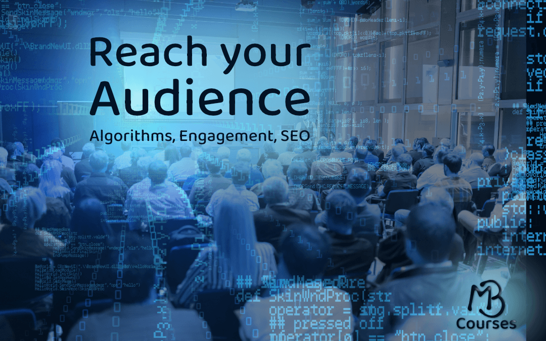 Course: Reach Your Audience - Algorithms, Engagement, SEO